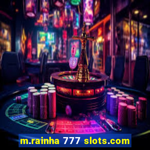 m.rainha 777 slots.com